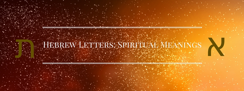 Spiritual Meanings of the Hebrew Alphabet Letters